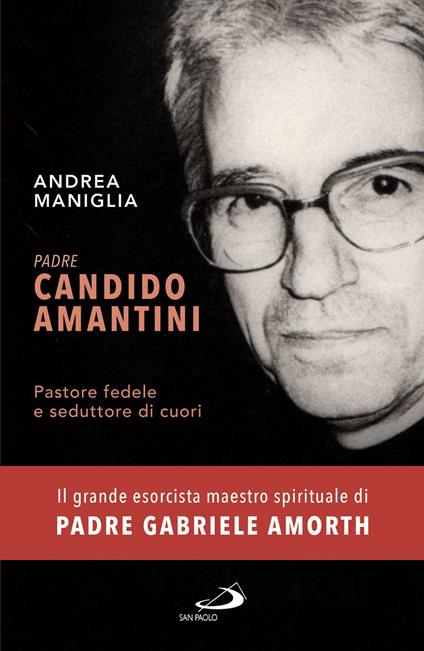 Padre Candido Amantini. Pastore fedele e seduttore di cuori - Andrea Maniglia - copertina