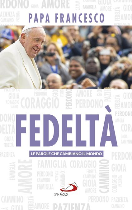 Fedeltà. Le parole che cambiano il mondo - Francesco (Jorge Mario Bergoglio) - copertina