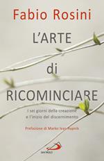 L'arte di ricominciare. I sei giorni della creazione e l'inizio del discernimento