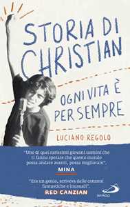 Libro Storia di Christian. Ogni vita è per sempre Luciano Regolo