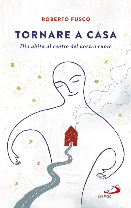 Tornare a casa. Dio abita al centro del nostro cuore - Roberto Fusco - copertina