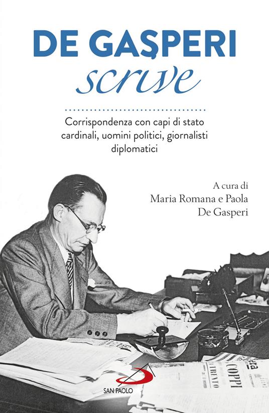 De Gasperi scrive. Corrispondenza con capi di Stato, cardinali, uomini politici, giornalisti, diplomatici - Alcide De Gasperi - copertina