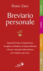 Breviario personale. Espressioni di lode, di ringraziamento, di supplica, di desiderio e di stupore dell'anima a Dio per i sette giorni della settimana, per il mattino e per la sera