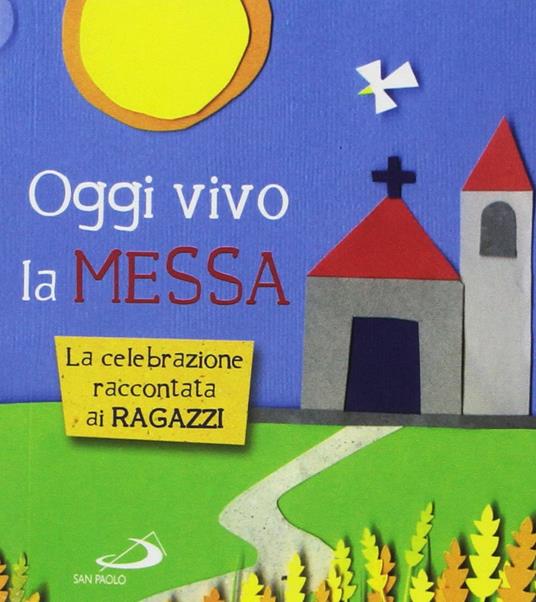 Oggi vivo la Messa. La celebrazione raccontata ai ragazzi - Laura Salvi - copertina