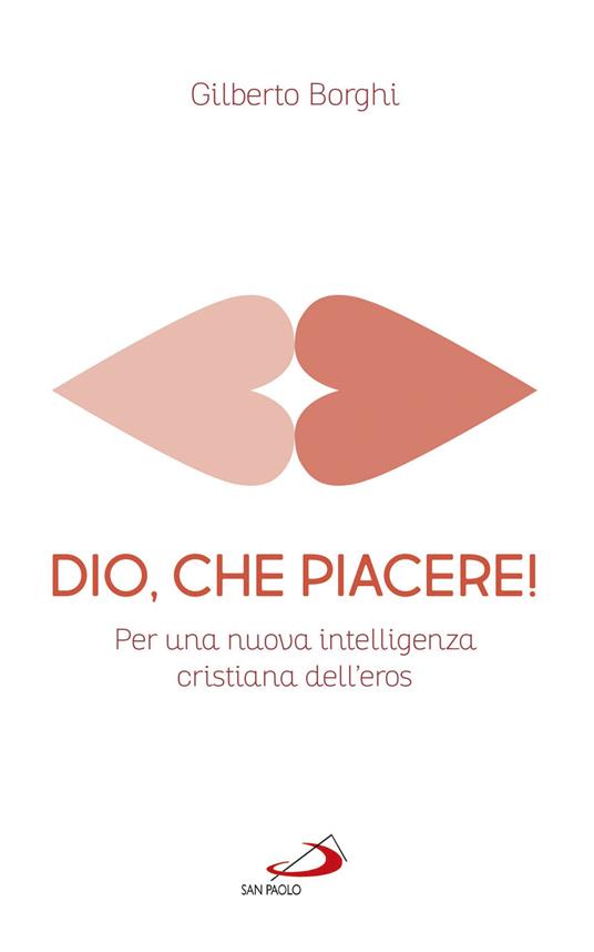 Dio, che piacere!. Per una nuova intelligenza cristiana dell'eros - Gilberto Borghi - copertina