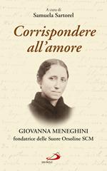 Corrispondere all'amore. Giovanna Meneghini fondatrice delle Suore Orsoline SCM