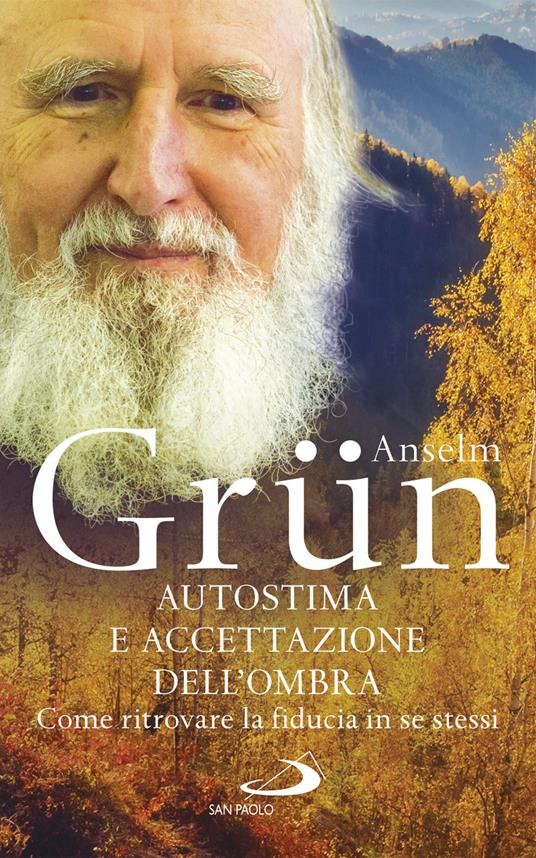 Autostima e accettazione dell'ombra. Come ritrovare la fiducia in se stessi - Anselm Grün - copertina