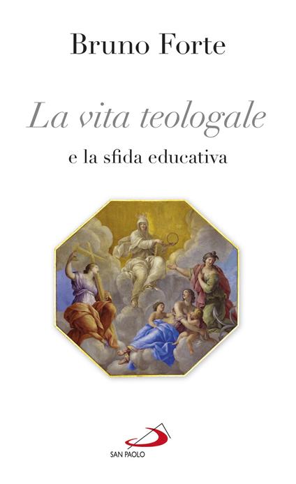 La vita teologale e la sfida educativa - Bruno Forte - copertina