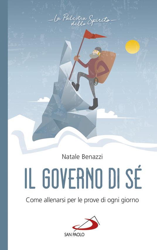 Il governo di sé. Come allenarsi per le prove di ogni giorno - Natale Benazzi - copertina