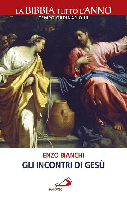 Gli incontri di Gesù. La Bibbia tutto l'anno. Tempo ordinario III - Enzo Bianchi - copertina