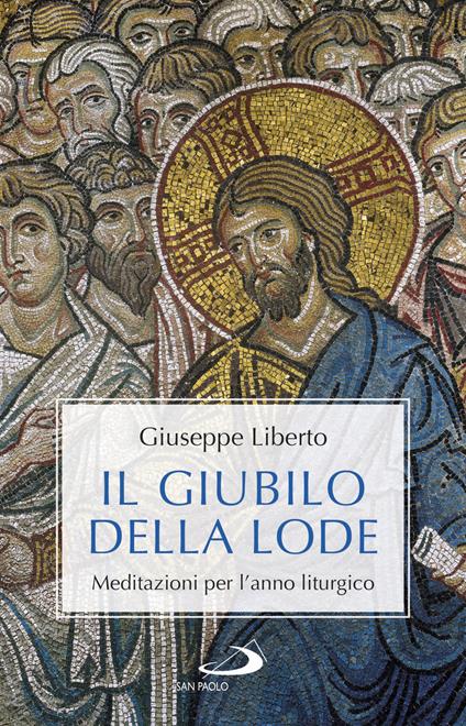 Il Giubilo della lode. Meditazioni per l'anno liturgico - Giuseppe Liberto - copertina