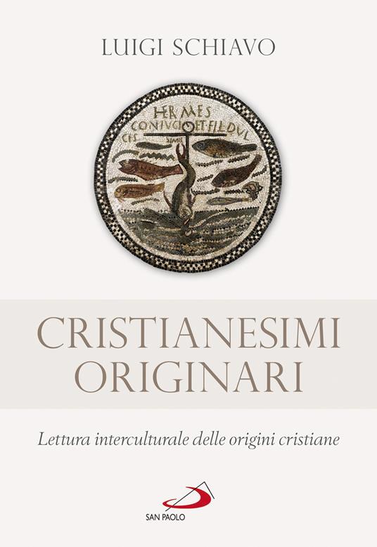 Cristianesimi originari. Lettura interculturale delle origini cristiane - Luigi Schiavo - copertina