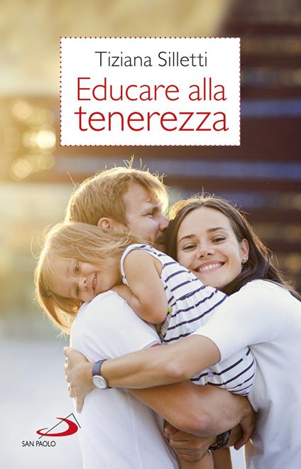 Educare alla tenerezza. Per una pedagogia dell'amore - Tiziana Silletti - copertina