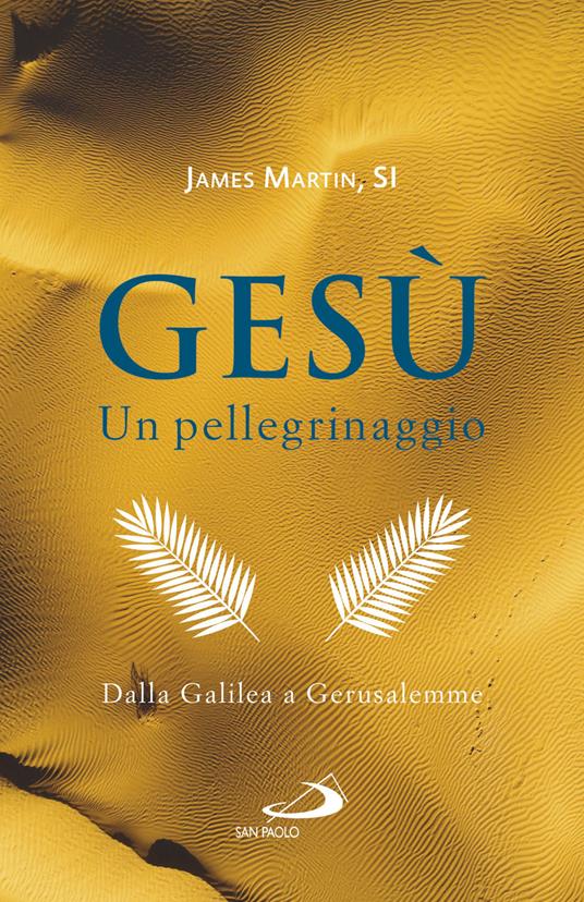 Gesù. Un pellegrinaggio. Dalla Galilea a Gerusalemme - James Martin - copertina