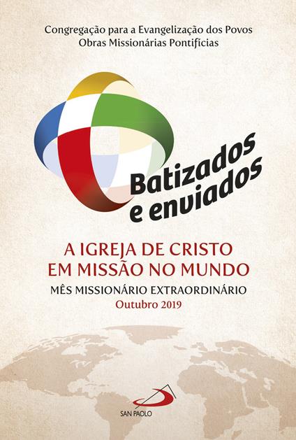 Batizados e enviados: a Igreja de Cristo em missao no mundo. Mes missionàrio extraordinario Outubro 2019 - copertina