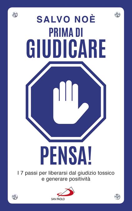 Prima di giudicare, pensa! I 7 passi per liberarsi dal giudizio tossico e generare positività - Salvo Noè - copertina