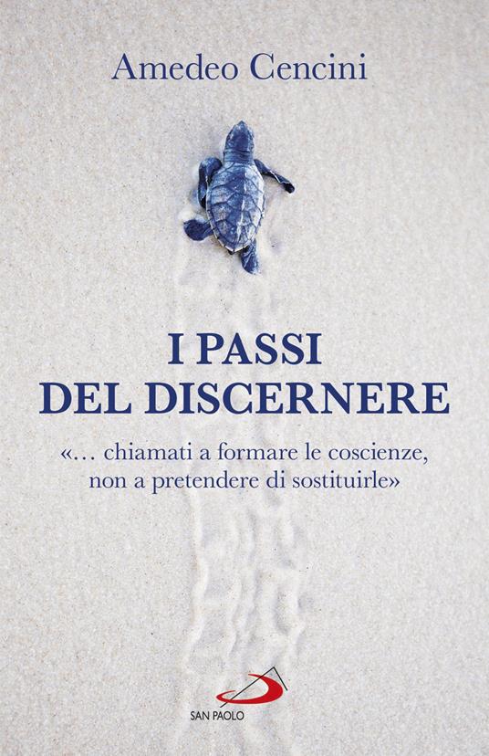 I passi del discernere. «... chiamati a formare le coscienze, non a pretendere di sostituirle» - Amedeo Cencini - copertina