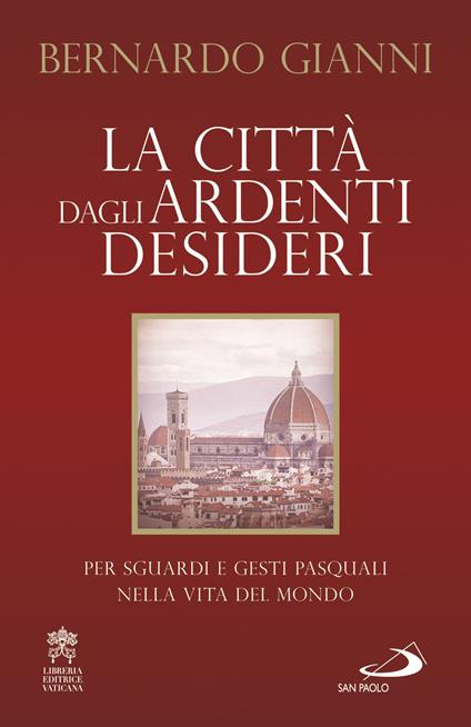 La città dagli ardenti desideri. Per sguardi e gesti pasquali nella vita del mondo - Bernardo Gianni - copertina