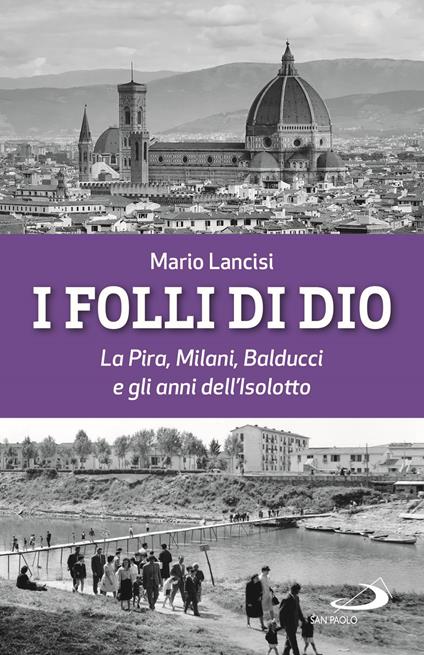 I folli di Dio. La Pira, Milani, Balducci e gli anni dell'Isolotto - Mario Lancisi - copertina