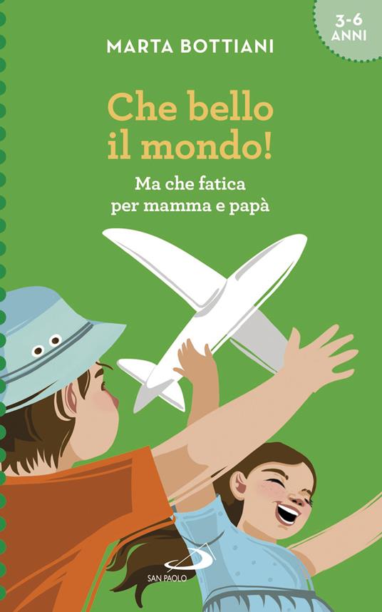 Che bello il mondo! Ma che fatica per mamma e papà - Marta Bottiani - copertina