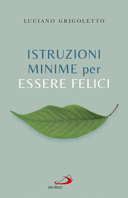 Istruzioni minime per essere felici - Luciano Grigoletto - copertina