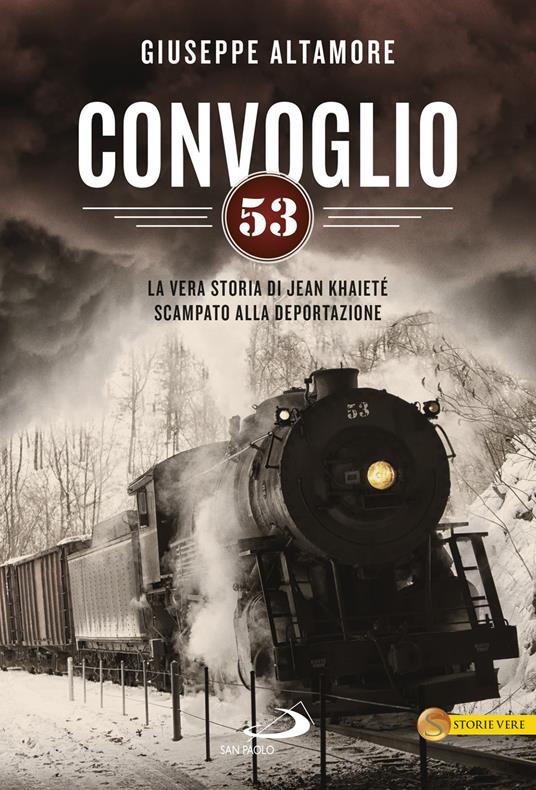 Convoglio 53. La vera storia di Jean Khaieté scampato alla deportazione - Giuseppe Altamore - copertina