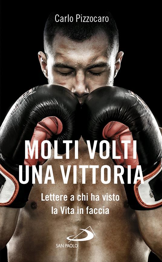 Molti volti, una vittoria. Lettere a chi ha visto la vita in faccia - Carlo Pizzocaro - copertina