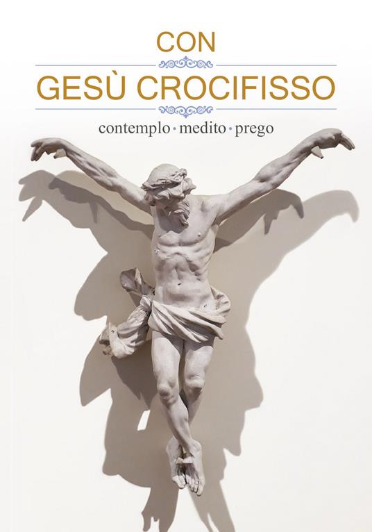 Con Gesù crocifisso. Contemplo, medito, prego - copertina