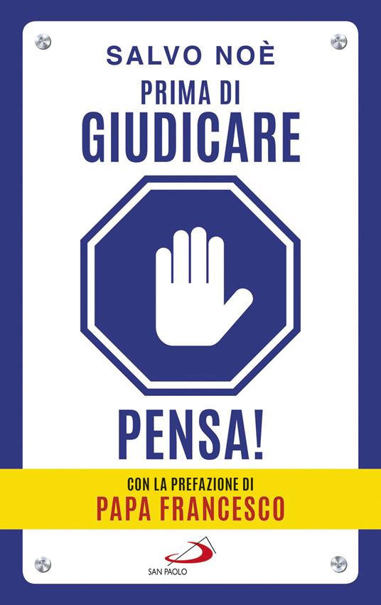 Prima di giudicare, pensa! I 7 passi per liberarsi dal giudizio tossico e generare positività. Nuova ediz. - Salvo Noè - copertina