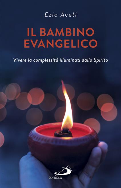 Il bambino evangelico. Vivere la complessità illuminati dallo Spirito - Ezio Aceti - copertina