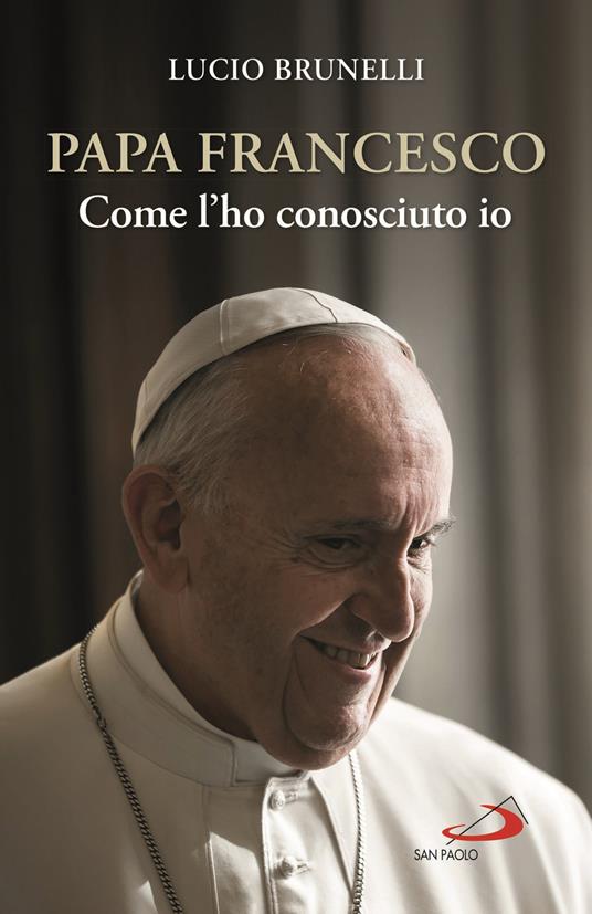 Papa Francesco. Come l'ho conosciuto io - Lucio Brunelli - copertina