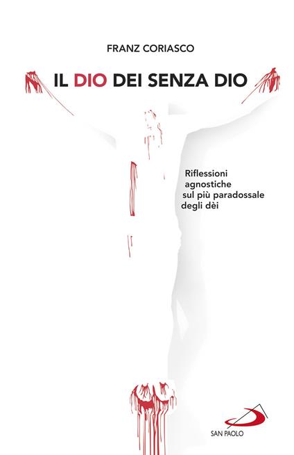 Il Dio dei senza Dio. Riflessioni agnostiche sul più paradossale degli dèi - Franz Coriasco - copertina