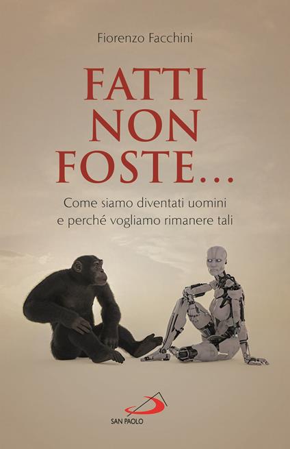 Fatti non foste.... Come siamo diventati uomini e perché vogliamo rimanere tali - Fiorenzo Facchini - copertina