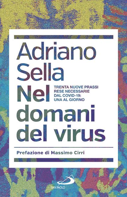 Nel domani del virus. Trenta nuove prassi rese necessarie dal Covid-19: una al giorno - Adriano Sella - copertina