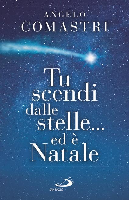 Tu scendi dalle stelle... ed è Natale - Angelo Comastri - copertina