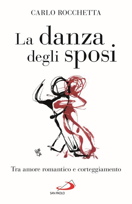 La danza degli sposi. Tra amore romantico e corteggiamento - Carlo Rocchetta - copertina