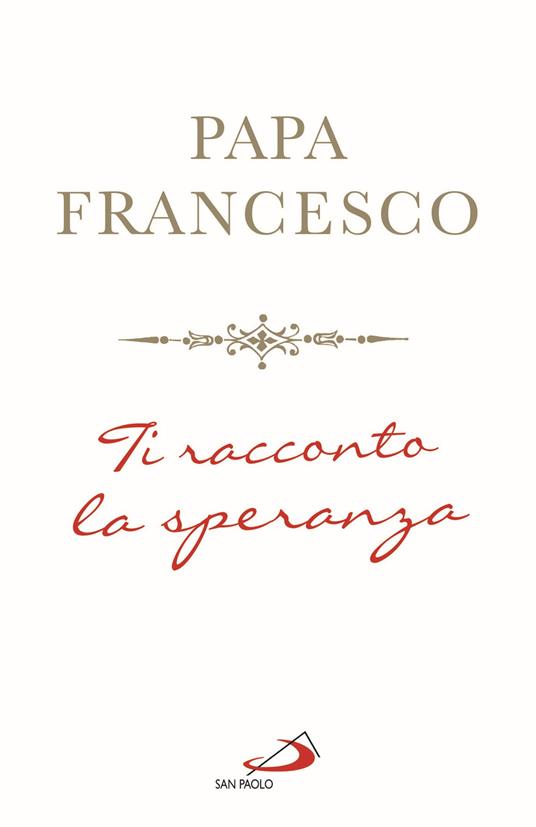 Ti racconto la speranza - Francesco (Jorge Mario Bergoglio) - copertina