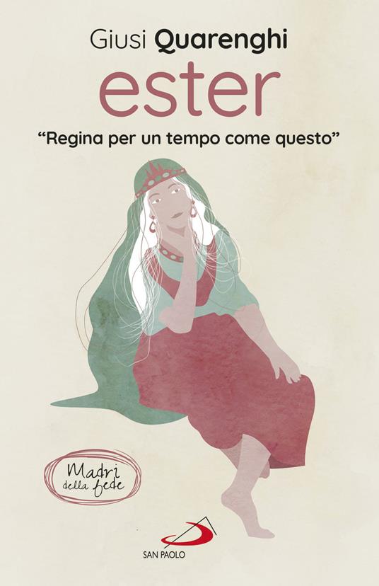 Ester. Regina per un tempo come questo. Madri della fede - Giusi Quarenghi - copertina