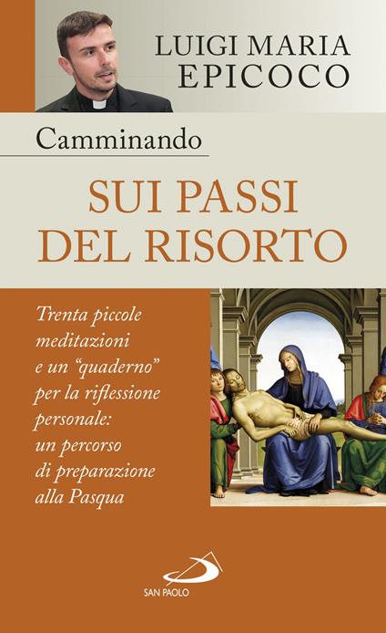 Camminando sui passi del Risorto. Trenta piccole meditazioni e un «quaderno» per la riflessione personale: un percorso di preparazione alla Pasqua - Luigi Maria Epicoco - copertina