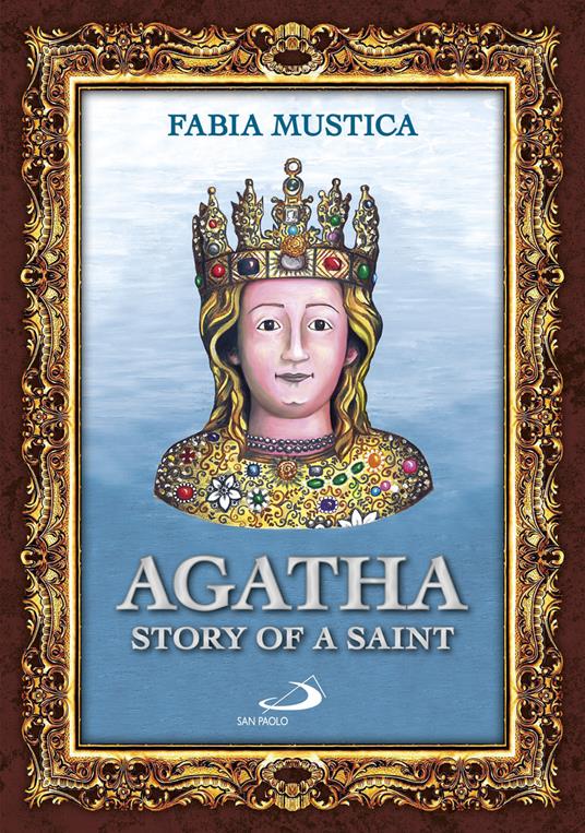 Agatha. Story of a Saint - Fabia Mustica - copertina