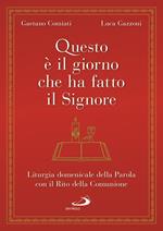 Questo è il giorno che ha fatto il Signore. Liturgia domenicale della Parola con il Rito della Comunione