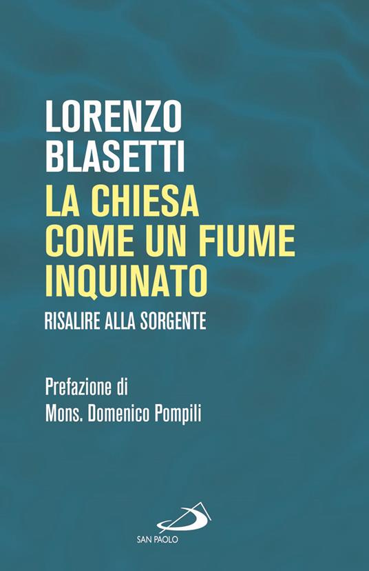 La Chiesa come un fiume inquinato. Risalire alla sorgente - Lorenzo Blasetti - copertina