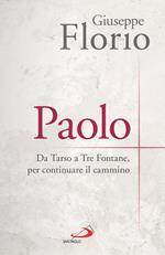 Paolo. Da Tarso a Tre Fontane, per continuare il cammino