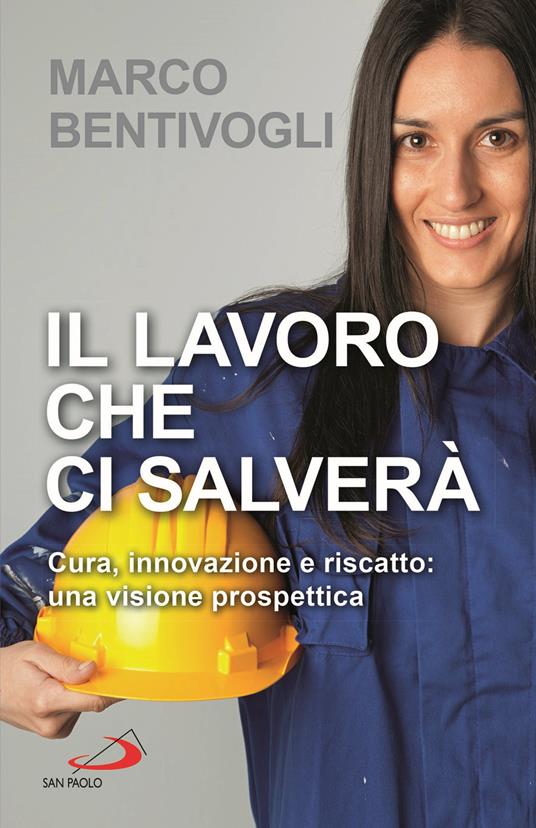 Il lavoro che ci salverà. Cura, innovazione e riscatto: una visione prospettica - Marco Bentivogli - copertina