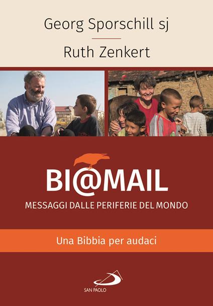 Bi@mail. Messaggi dalle periferie del mondo. Una Bibbia per audaci - Georg Sporschill,Ruth Zenkert - copertina