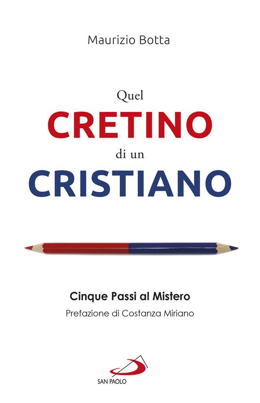 Quel cretino di un cristiano. Cinque passi al mistero - Maurizio Botta - copertina