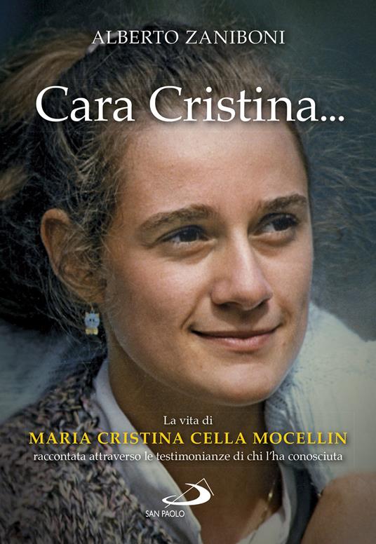 Cara Cristina... La vita di Maria Cristina Cella Mocellin raccontata attraverso le testimonianze di chi l'ha conosciuta - Alberto Zaniboni - copertina
