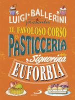 Il favoloso corso di pasticceria della signorina Euforbia. Ediz. a colori