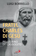 Fratel Charles di Gesù, pellegrino dell'assoluto