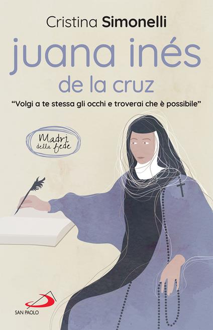 Juana Inés de la Cruz. «Volgi a te stessa gli occhi e troverai che è possibile» - Cristina Simonelli - ebook